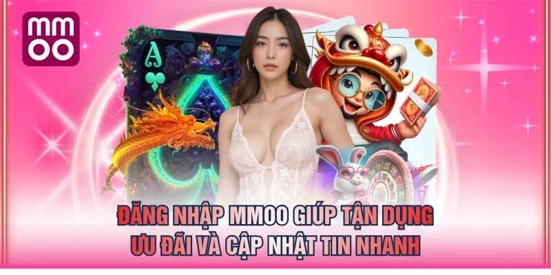 Đăng nhập MMOO giúp tận dụng ưu đãi và cập nhật tin nhanh