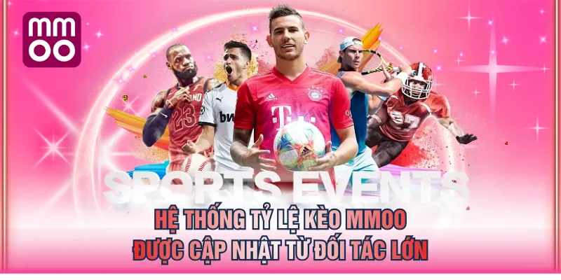 Hệ thống tỷ lệ kèo MMOO được cập nhật từ đối tác lớn