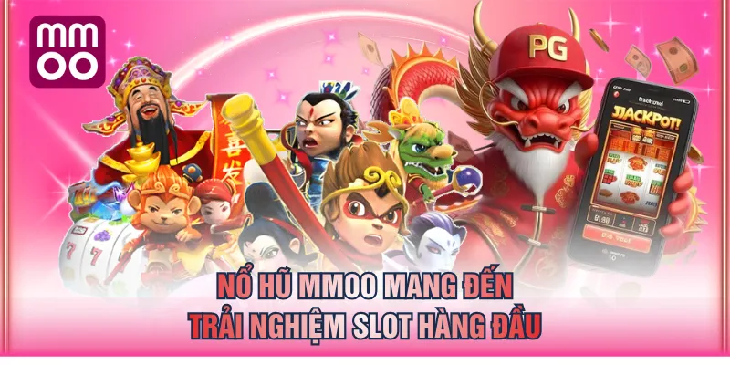Nổ Hũ MMOO mang đến trải nghiệm slot hàng đầu