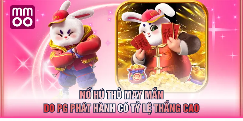 Nổ hũ Thỏ May Mắn do PG phát hành có tỷ lệ thắng cao