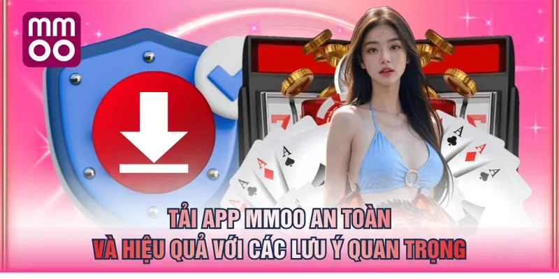 Tải app MMOO an toàn và hiệu quả với các lưu ý quan trọng