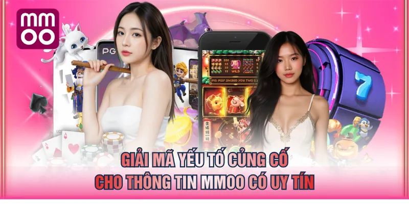Giải mã yếu tố củng cố cho thông tin MMOO có uy tín