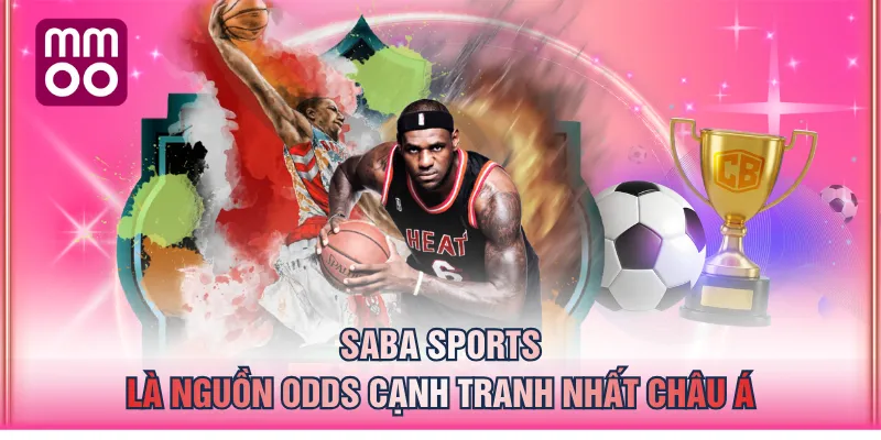 SABA Sports là nguồn odds cạnh tranh nhất châu Á