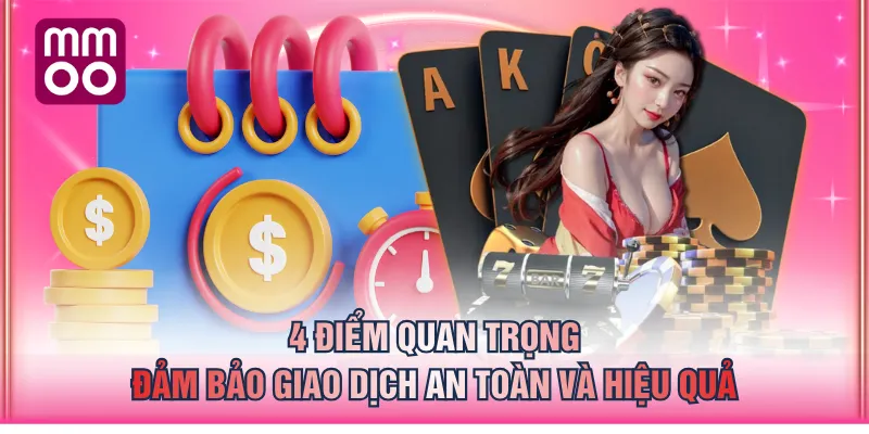 4 điểm quan trọng đảm bảo giao dịch an toàn và hiệu quả