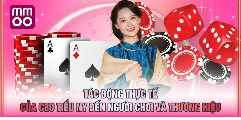 Tác động thực tế của CEO Tiểu Ny đến người chơi và thương hiệu