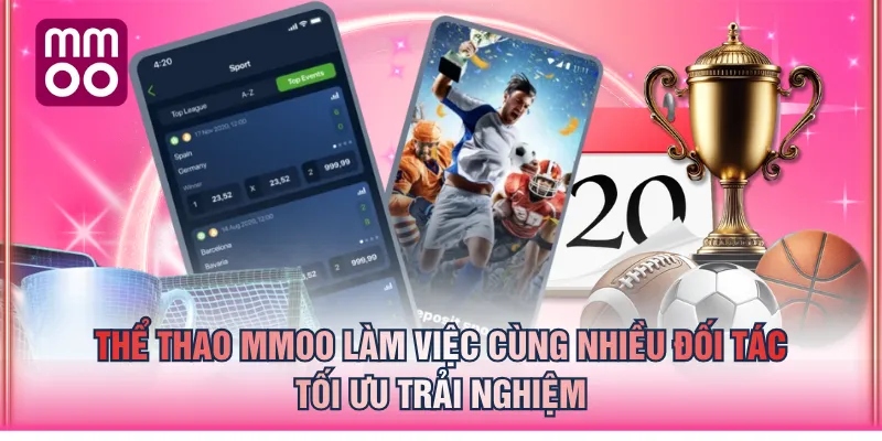 Thể Thao MMOO làm việc cùng nhiều đối tác - tối ưu trải nghiệm