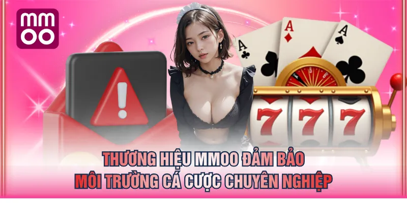 Thương hiệu MMOO đảm bảo môi trường cá cược chuyên nghiệp